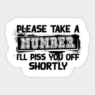 Please Take A Number I'Ll Piss You Off Shortly Sticker